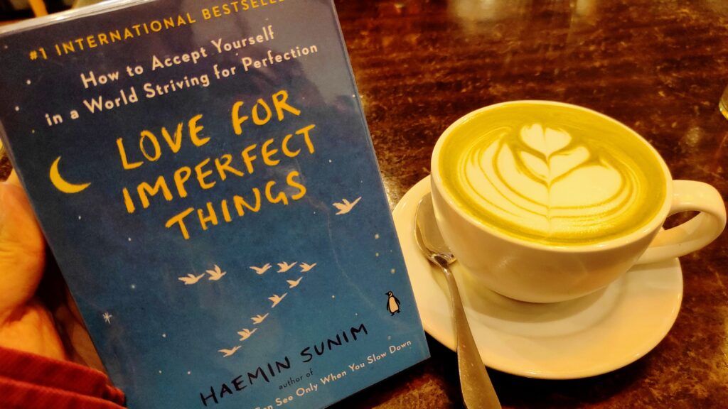 love for imperfect things by haemin sunim, and some matcha